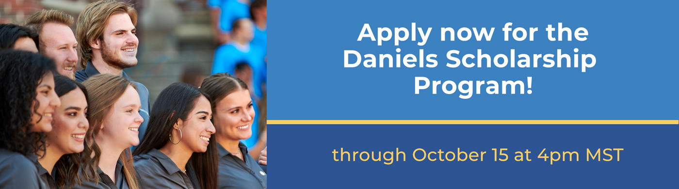 Apply now for the Daniels Scholarship Program